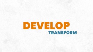 6. Develop - Transform