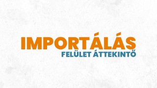 1. Importálás - Felület áttekintő