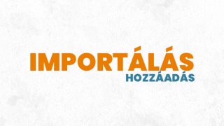 3. Importálás - Hozzáadás