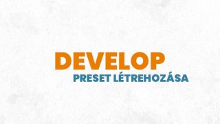 2.  Preset - Létrehozása