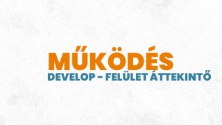 2. Develop - felület áttekintő