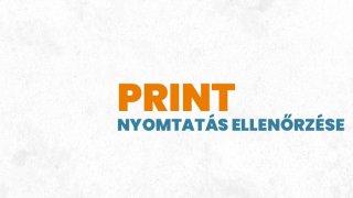 4. Print - Nyomtatás ellenőrzése